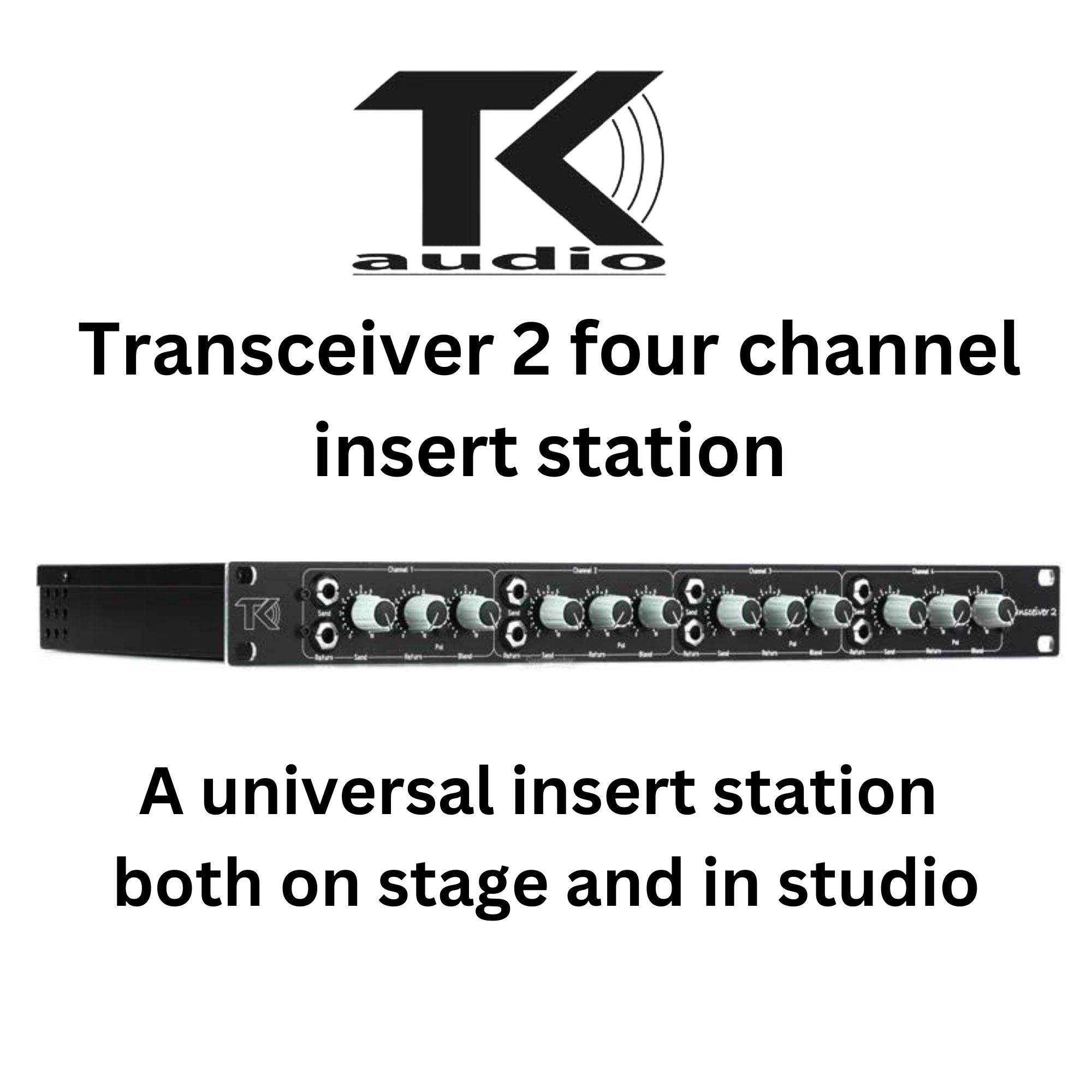 TK Audio Transceiver 2 four channel insert station A universal insert station both on stage and