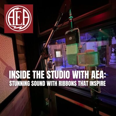 Inside the Studio with AEA Stunning Sound with Ribbons That Inspire (Blog)