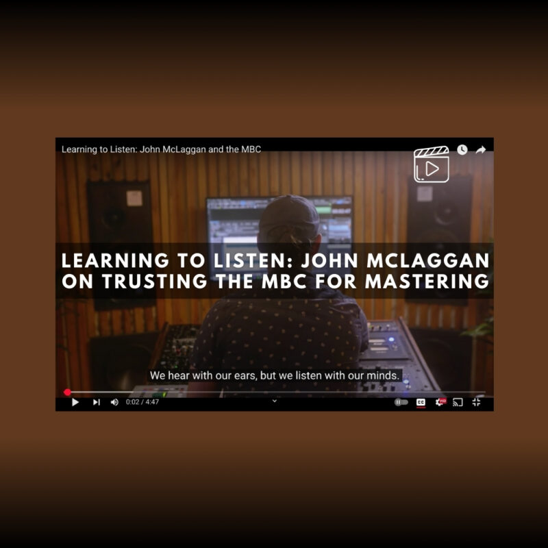 Learning to Listen Why John McLaggan Trusts the MBC for Mastering (Blog)
