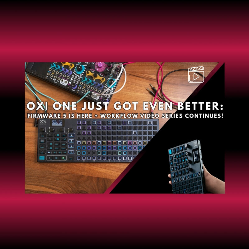 OXI One Just Got Even Better_ Firmware 5 Is Here + Workflow Video Series Continues! (Blog)