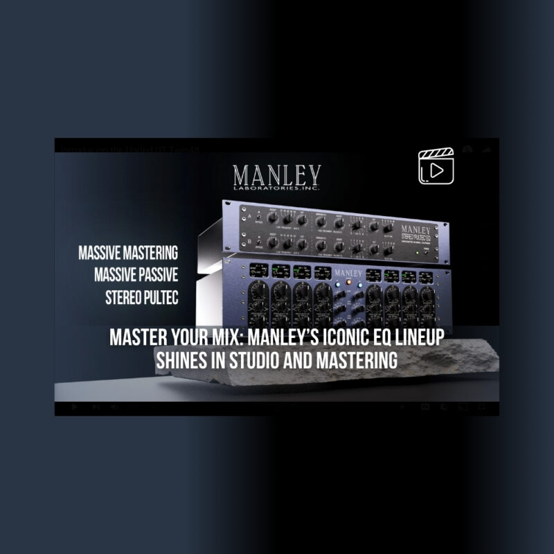Master Your Mix Manley’s Iconic EQ Lineup Shines in Studio and Mastering (Blog)