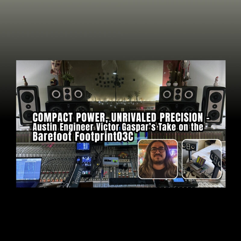 Compact Power, Unrivaled Precision – Austin Engineer Victor Gaspar’s Take on the Barefoot Footprint03C (Blog)