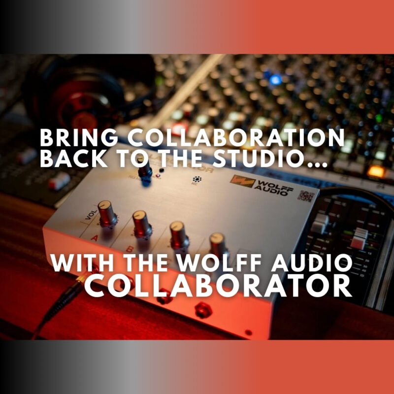 Bring Collaboration Back to the Studio… with the Wolff Audio Collaborator (Blog)