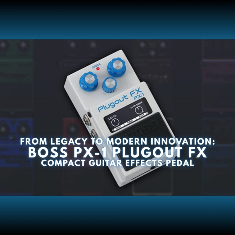 BOSS PX-1 Plugout FX - Compact Guitar Effects Pedal (Blog)