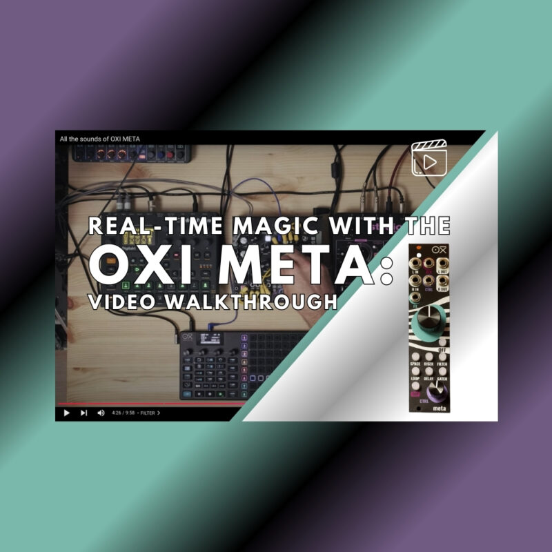 Real-Time Magic with the OXI META Video Walkthrough (Blog)