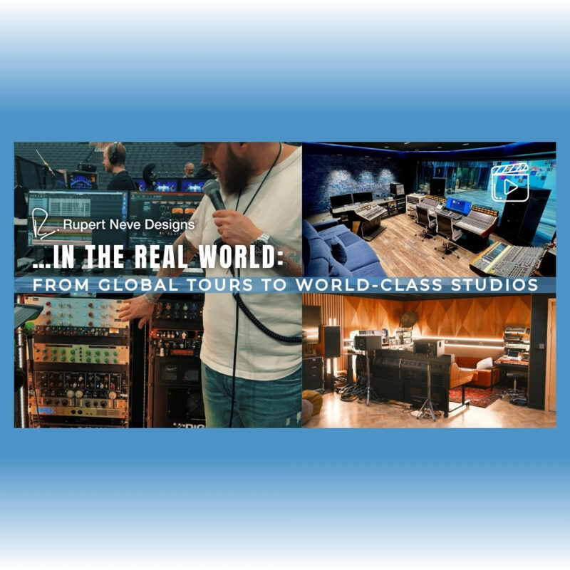 Rupert Neve Designs in the Real World - From Global Tours to World-Class Studios (Blog)