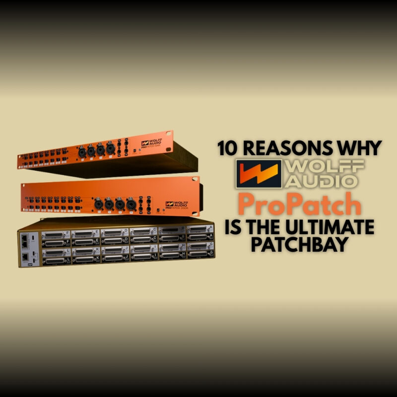 10 Reasons Why Wolff Audio ProPatch Is the Ultimate Patchbay (Blog)