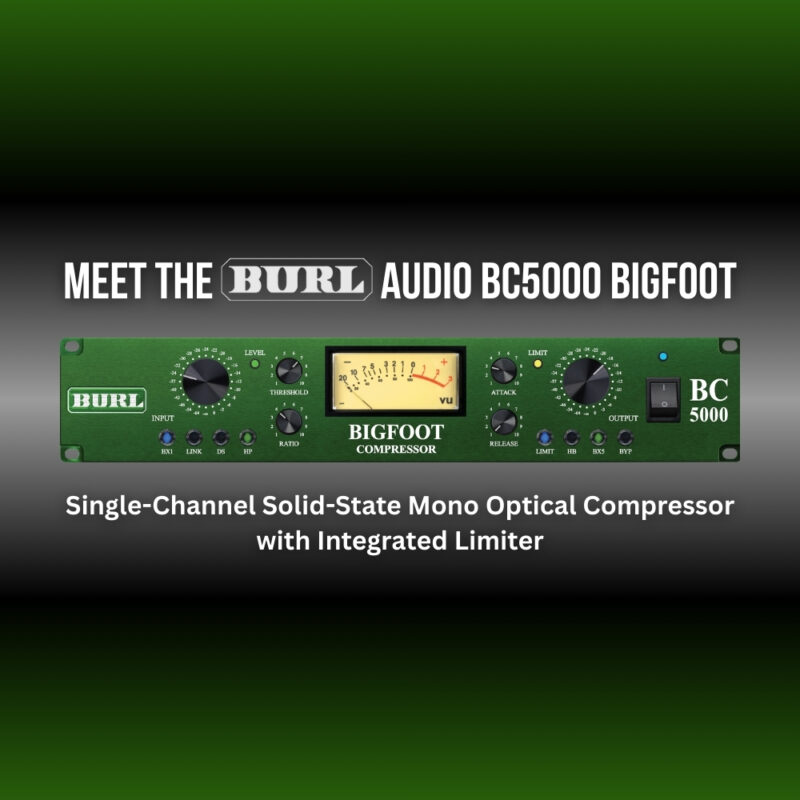 Meet the BURL Audio BC5000 BIGFOOT – Single-Channel Solid-State Mono Optical Compressor with Integrated Limiter (Blog)