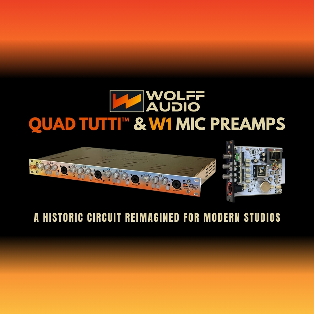 Wolff Audio Quad Tutti™ & W1 Mic Preamps – A Historic Circuit Reimagined for Modern Studios (Blog Article)