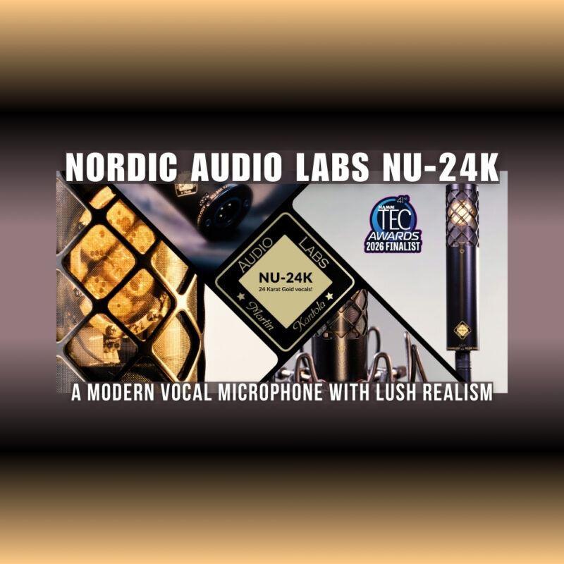 Nordic Audio Labs NU-24K – A Modern Vocal Microphone with Lush Realism (Blog Article)