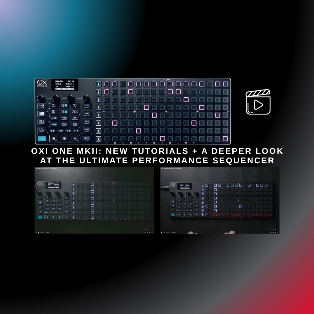 OXI One MKII New Tutorials + A Deeper Look at the Ultimate Performance Sequencer (Blog Article)