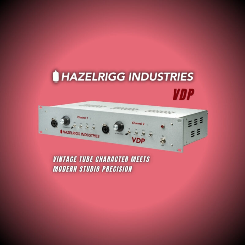 Hazelrigg Industries VDP – Vintage Tube Character Meets Modern Studio Precision (Blog Article)