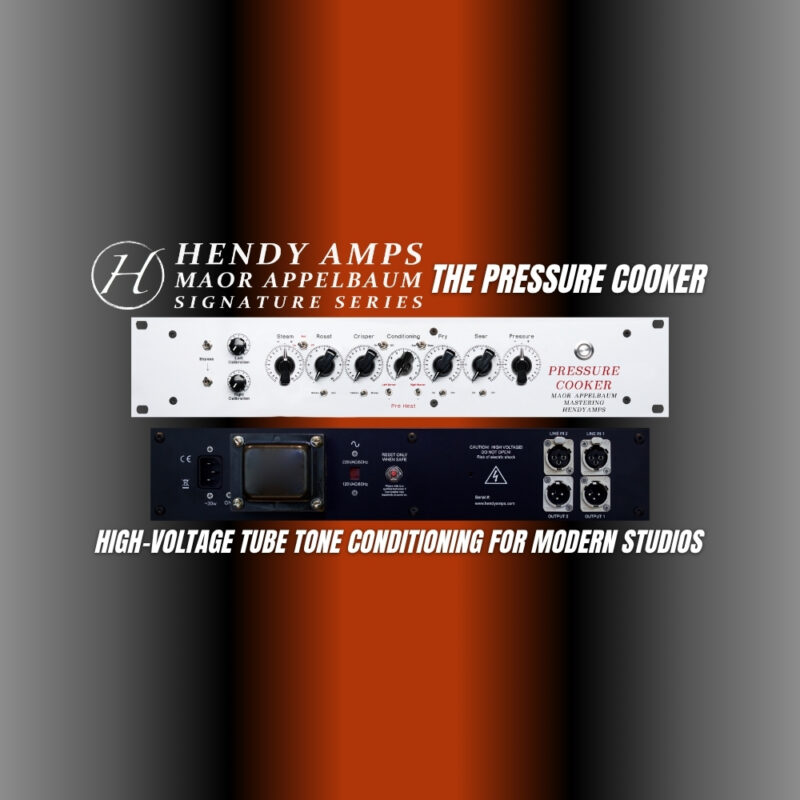 Hendyamps Maor Appelbaum The Pressure Cooker – High-Voltage Tube Tone Conditioning for Modern Studios (Blog)