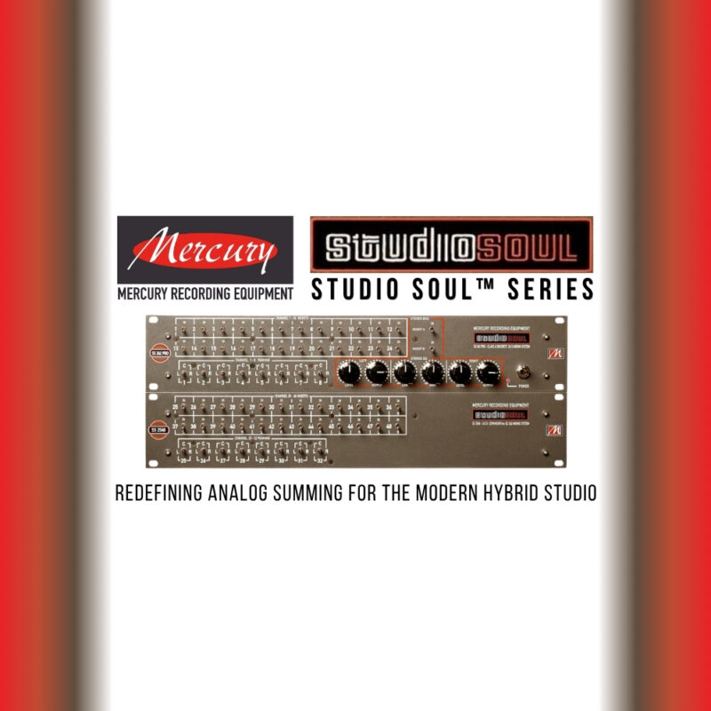 Mercury Studio Soul™ Series – Redefining Analog Summing for the Modern Hybrid Studio (Blog)