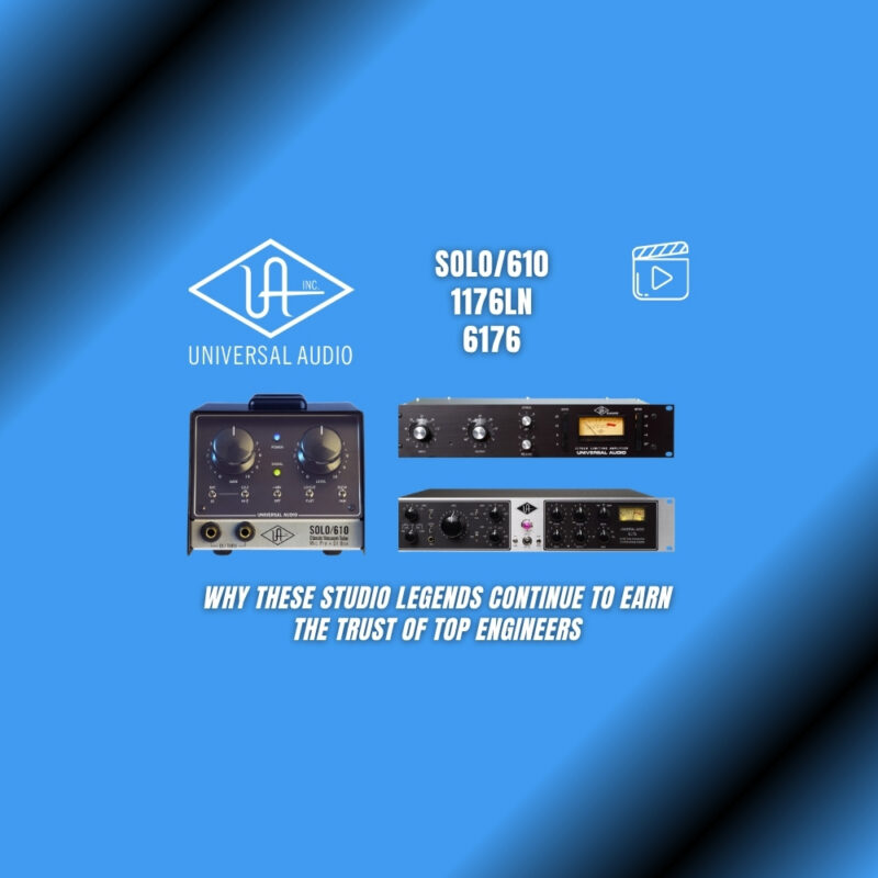 Universal Audio SOLO610, 1176LN & 6176 Why These Studio Legends Continue to Earn the Trust of Top Engineers (Blog Article)