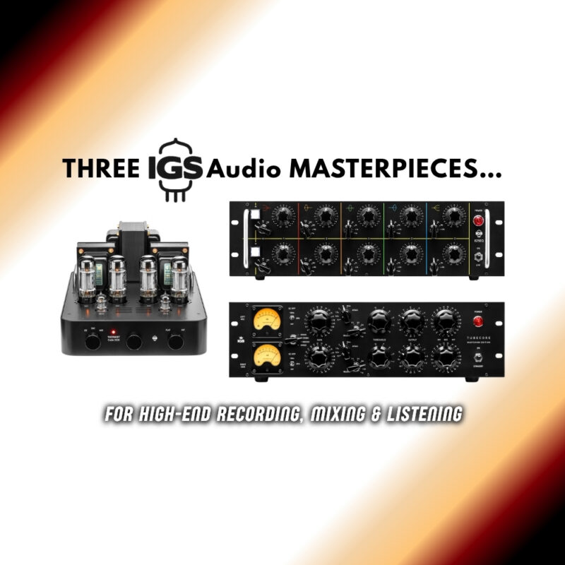Three IGS Audio Masterpieces for High-End Recording, Mixing & Listening (Blog)
